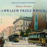 Buchtipp: „Mit der Straßenbahn durch Breslau“