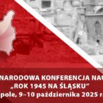 Międzynarodowa konferencja „Rok 1945 na Śląsku”
